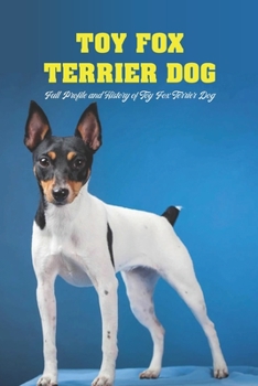 Paperback Toy Fox Terrier Dog: Full Profile and History of Toy Fox Terrier Dog Book