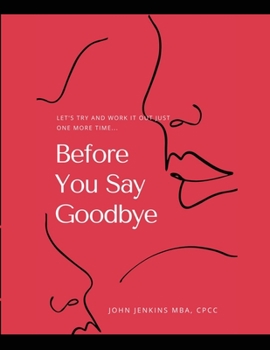 Paperback Before You Say Goodbye: Let's Try and Work It Out Just One More Time... Book