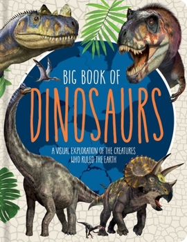 Hardcover Big Book of Dinosaurs: A Visual Exploration of the Creatures Who Ruled the Earth Book