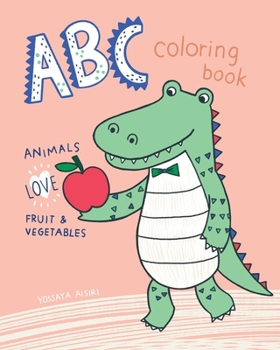 Paperback ABC Animals Love Fruit and Vegetables: Fun with coloring Letters, Fruit, Vegetables, and Cute Animals. (Kids coloring activity books) Book