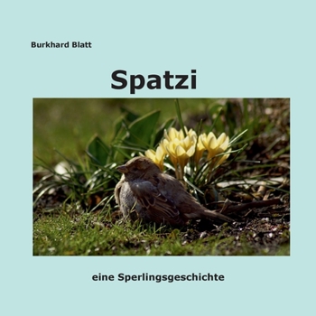 Paperback Spatzi: eine Sperlingsgeschichte [German] Book