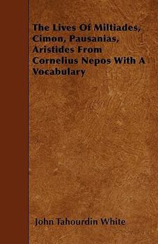 Paperback The Lives Of Miltiades, Cimon, Pausanias, Aristides From Cornelius Nepos With A Vocabulary Book