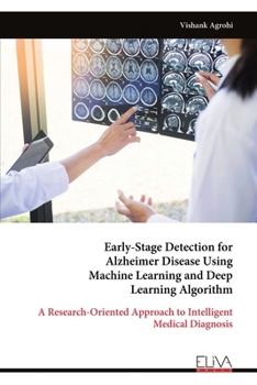 Paperback Early-Stage Detection for Alzheimer Disease Using Machine Learning and Deep Learning Algorithm: A Research-Oriented Approach to Intelligent Medical Di Book