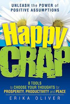 Paperback Happy Crap: The Power of Positive Assumptions Book