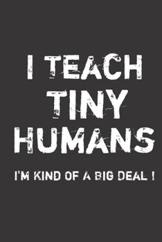 Paperback I teach tiny humans, I'm kind of a big deal: notebook 100 pages large 6?9 inch gift for Holidays or birthdays... Book