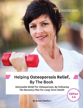 Paperback Helping Osteoporosis Relief, By The Book: Noticeable Relief For Osteoporosis, By Following The Recovery Plan For Long-Term Health Book