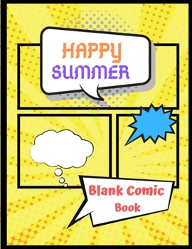 Happy Summer - Blank Comic Book: Make Your Own Comics With This Comic Book Journal Notebook, Interior 8.5 x 11 100 Pages Cartoon / Comic Book for Kids With Blank Lovely Template (Blank Comic Books)