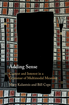 Paperback Adding Sense: Context and Interest in a Grammar of Multimodal Meaning Book