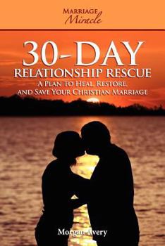 Paperback 30-Day Relationship Rescue - A Plan to Heal, Restore, and Save Your Christian Marriage (Marriage Miracle Series) Book