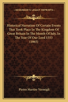 Paperback Historical Narration Of Certain Events That Took Place In The Kingdom Of Great Britain In The Month Of July, In The Year Of Our Lord 1553 (1865) Book