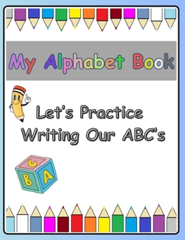 Paperback My Alphabet Book: Let's practice writing our ABC's. Book