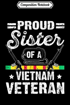 Composition Notebook: Proud Sister Of Vietnam Veteran Military Vet Gift  Journal/Notebook Blank Lined Ruled 6x9 100 Pages