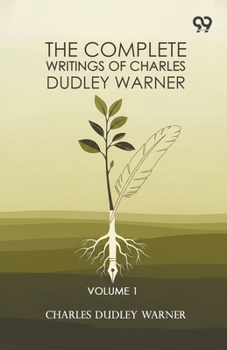 Paperback The Complete Writings Of Charles Dudley Warner: Volume 1 Book
