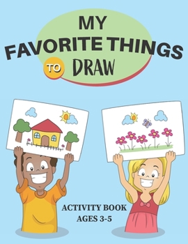 Paperback My Favorite Things to Draw Activity Book Ages 3-5: My Little Artist Color and Draw Book