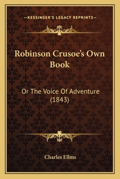 Robinson Crusoe's Own Book: Or The Voice Of Adventure