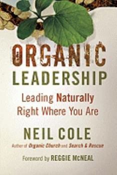 Hardcover Organic Leadership: Leading Naturally Right Where You Are Book