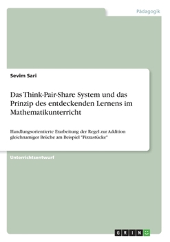 Paperback Das Think-Pair-Share System und das Prinzip des entdeckenden Lernens im Mathematikunterricht: Handlungsorientierte Erarbeitung der Regel zur Addition [German] Book