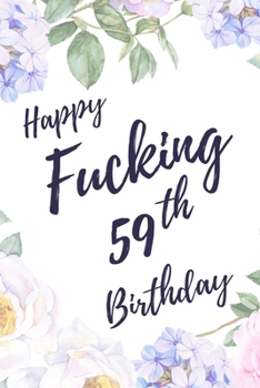 Paperback Happy Fucking 59th Birthday: 6x9" Lined Notebook/Journal Birthday Gift Idea. Funny Card Alternative Book