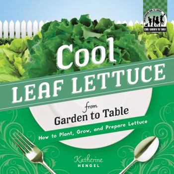 Library Binding Cool Leaf Lettuce from Garden to Table: How to Plant, Grow, and Prepare Lettuce: How to Plant, Grow, and Prepare Lettuce Book