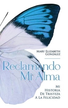 Hardcover Reclamando Mi Alma: Mi Historia De Tristeza A La Felicidad [Spanish] Book