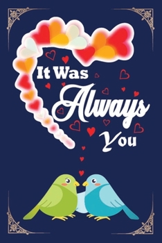 Paperback It Was Always You: Romantic Happy Valentines Day Notebook For Boyfriend, Girlfriend, Husband, Wife - 120 Pages Valentine's Day Gift Noteb Book