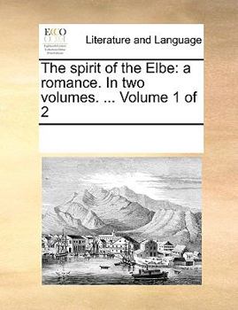 Paperback The spirit of the Elbe: a romance. In two volumes. ... Volume 1 of 2 Book