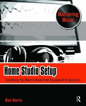 Hardcover Home Studio Setup: Everything You Need to Know from Equipment to Acoustics Book