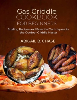 Paperback Gas Griddle Cookbook for beginners: Sizzling Recipes and Essential Techniques for the Outdoor Griddle Master Book