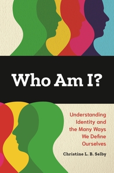 Hardcover Who Am I?: Understanding Identity and the Many Ways We Define Ourselves Book