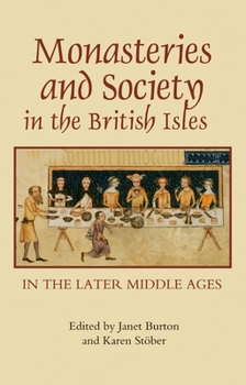 Monasteries and Society in the British Isles in the Later Middle Ages - Book  of the Studies in the History of Medieval Religion