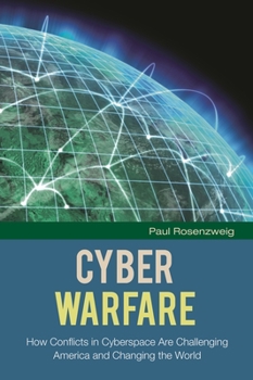 Hardcover Cyber Warfare: How Conflicts in Cyberspace Are Challenging America and Changing the World Book