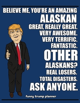 Paperback Funny Trump Planner: Hilarious Planner for Alaskans (Conservative Trump Gift for Alaska) Book