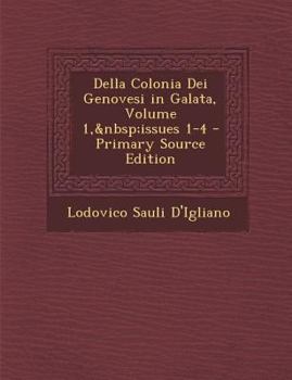 Paperback Della Colonia Dei Genovesi in Galata, Volume 1, issues 1-4 [Italian] Book
