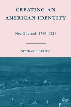 Hardcover Creating an American Identity: New England, 1789-1825 Book