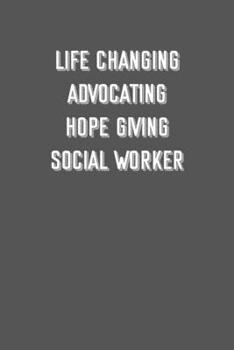 Life changing advocating  hope giving Social worker: 6x9 Journal sarcastic inspirational notebook xmas gift presents for under 10 dollars