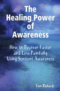 Paperback The Healing Power of Awareness: How to Recover Faster and Less Painfully Using Sentient Awareness Book