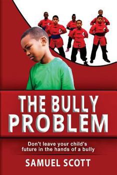 Paperback The Bully Problem: Don't leave your child's future in the hands of a bully. Book