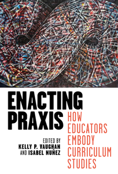Hardcover Enacting PRAXIS: How Educators Embody Curriculum Studies Book