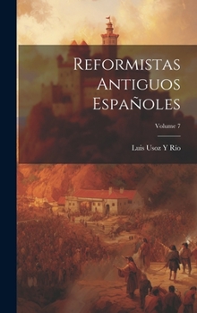 Hardcover Reformistas Antiguos Españoles; Volume 7 [Spanish] Book