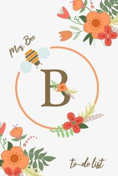 Mrs. Bee B To-Do List: Beautiful to-do list floral notebook with a monogram for bees lovers and beekeepers. Organize your tasks, practice time management, and planning.