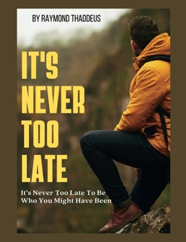 Paperback It's Never Too Late.: It's Never Too Late To Be Who You Might Have Been Book