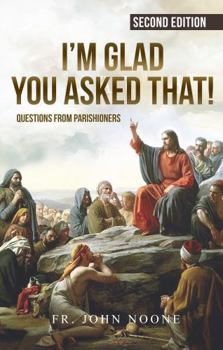 Paperback I'm Glad You Asked That: Questions From Parishioners Book