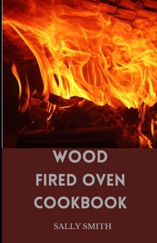 Paperback Wood Fired Oven Cookbook: Learn Several Ambrosia Recipes that can be prepared Using an Outdoor Oven Book