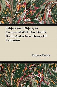 Paperback Subject And Object; As Connected With Our Double Brain, And A New Theory Of Causation Book