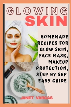 Paperback Glowing Skin: Homemade Recipes for Glow Skin, Face Mask, Makeup Protection, Step by Step Guide Book