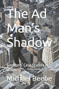 Paperback The Ad Man's Shadow: Goebbels' Case Studies in Chaos Book