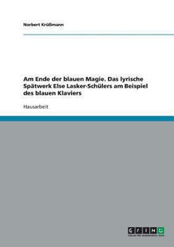 Paperback Am Ende der blauen Magie. Das lyrische Spätwerk Else Lasker-Schülers am Beispiel des blauen Klaviers [German] Book