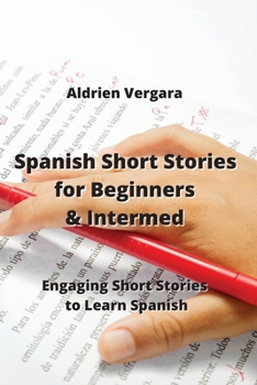 Paperback Spanish Short Stories for Beginners & Intermed: Engaging Short Stories to Learn Spanish Book