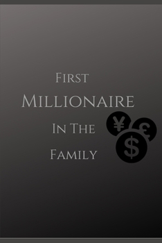 first millionaire in the family: notebook to stay motivated for entrepreneurs, hustlers and all the hard workers