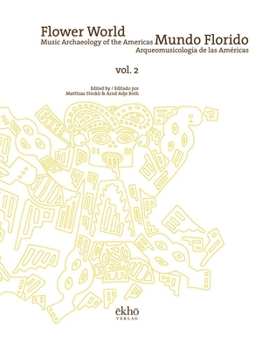 Flower World - Mundo Florido: Music Archaeology of the Americas - Arqueomusicologia de Las Americas